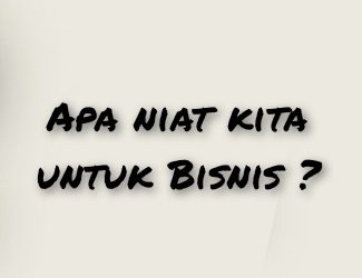 Awali Dengan Niat, Tat Kala Kita mau Berbisnis