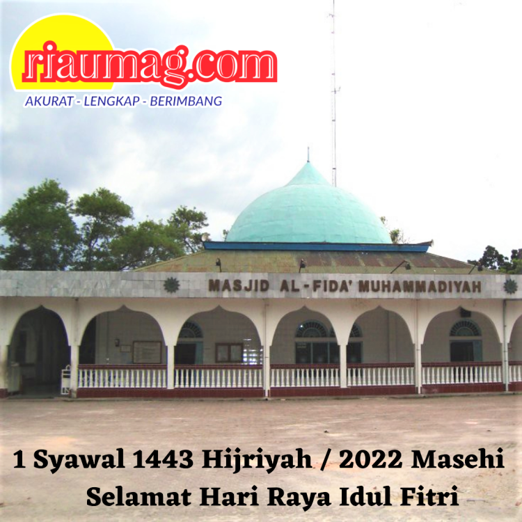 Riaumag.com : 1 Syawal 1443 Hijriyah / 2022 Masehi