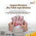 Jangan Menahan, Jika Tidak ingin ditahan
