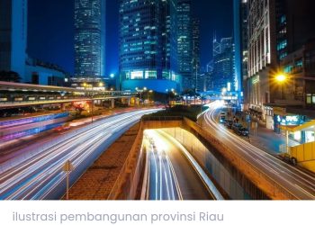 Lakukan Pembangunan Gila-gilaan, Provinsi Riau Siap Jadi Epicentrum Pulau Sumatera !