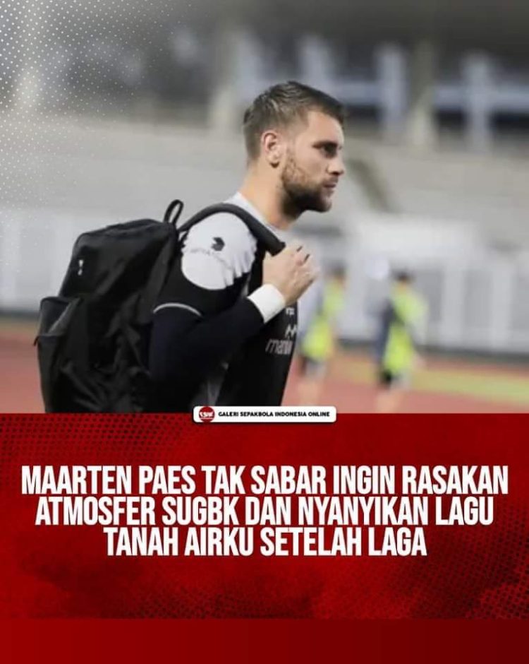 Maarten Paes Antusias Debut di Stadion Utama Gelora Bung Karno, Siap Hadapi Australia