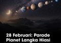 Fenomena Langka Parade Tujuh Planet Hiasi Langit Malam 28 Februari